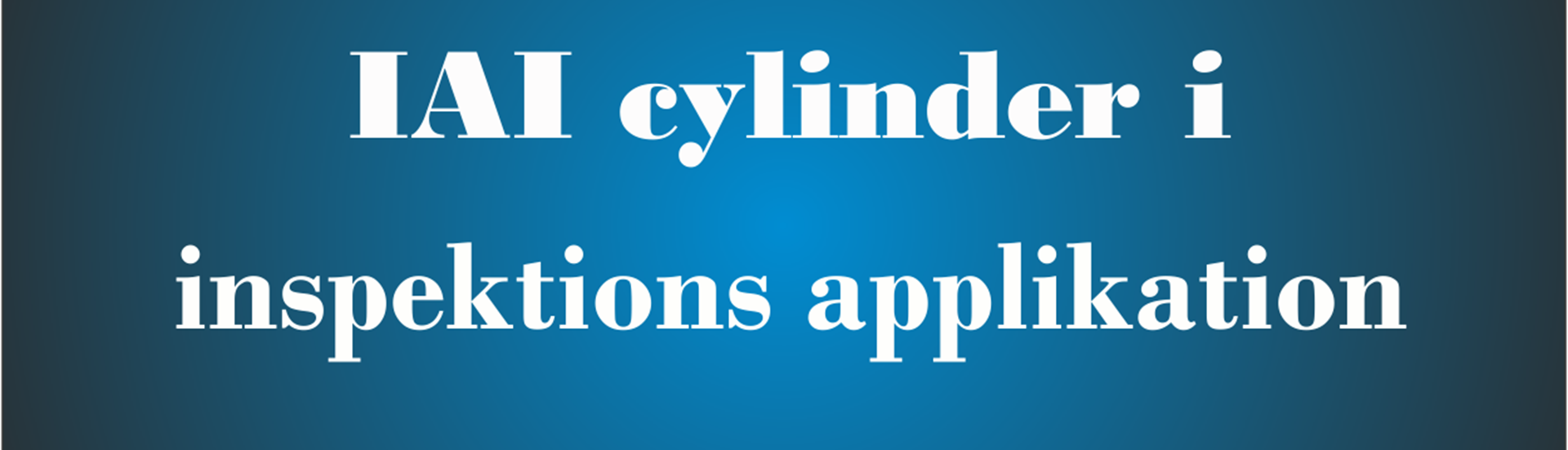 Toppbild med text: IAI cylinder i inspektionsapplikation