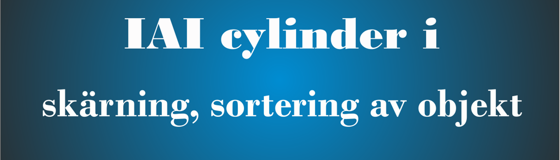 Översta bilden med texten: IAI cylinder i skärning och sortering av objekt